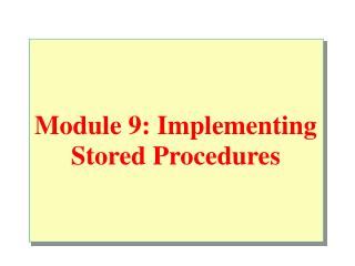 Module 9: Implementing Stored Procedures