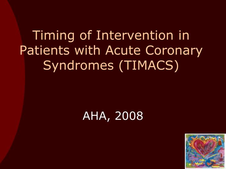 timing of intervention in patients with acute coronary syndromes timacs