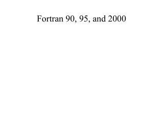 Fortran 90, 95, and 2000