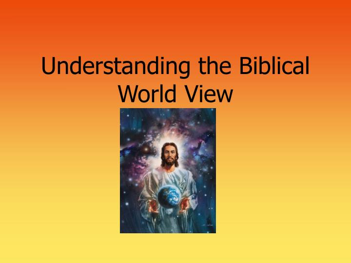understanding the biblical world view