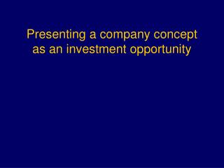 Presenting a company concept as an investment opportunity