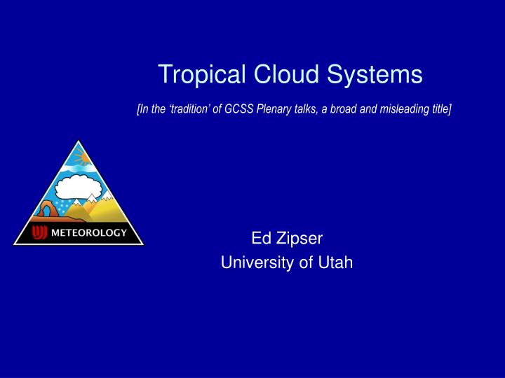 tropical cloud systems in the tradition of gcss plenary talks a broad and misleading title