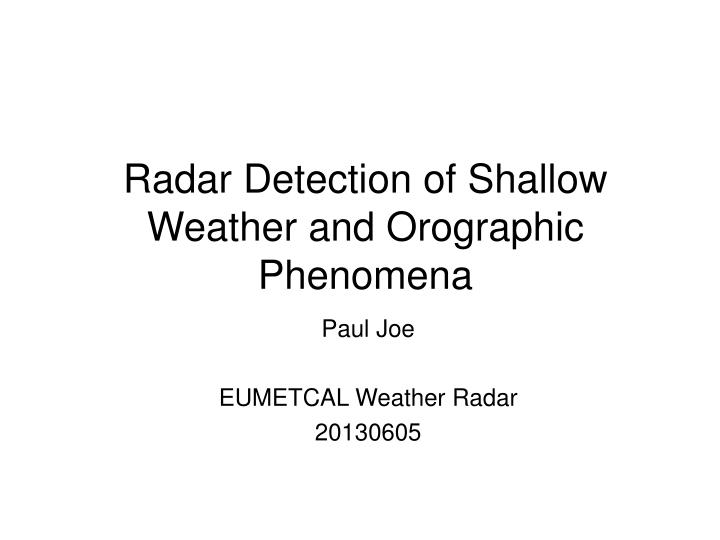 radar detection of shallow weather and orographic phenomena