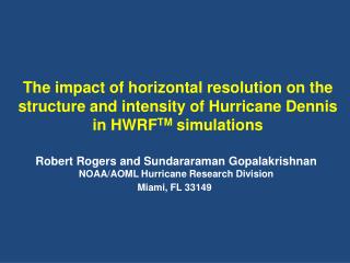 Robert Rogers and Sundararaman Gopalakrishnan NOAA/AOML Hurricane Research Division
