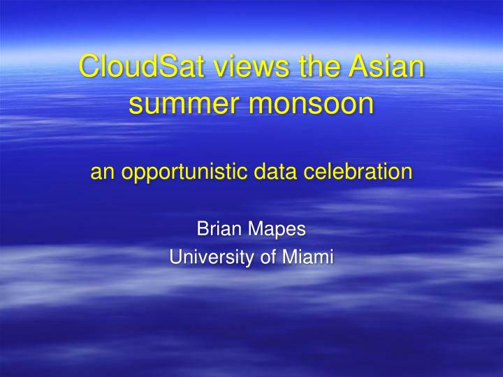 cloudsat views the asian summer monsoon an opportunistic data celebration