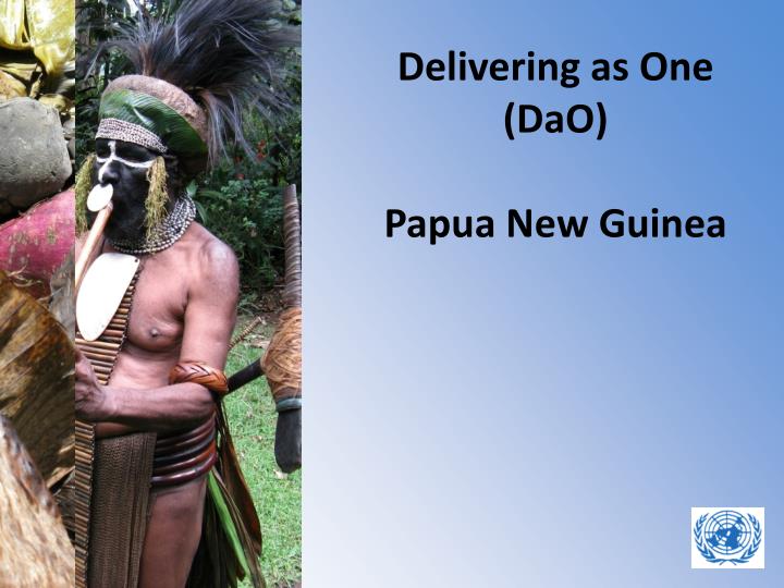 delivering as one dao papua new guinea