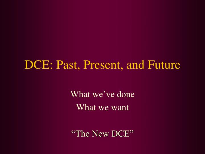 dce past present and future