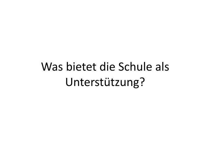 was bietet die schule als unterst tzung