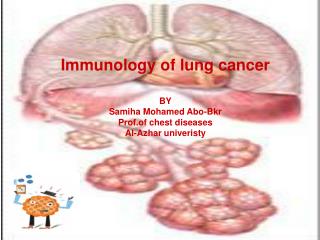Immunology of lung cancer BY Samiha Mohamed Abo-Bkr Prof.of chest diseases Al-Azhar univeristy