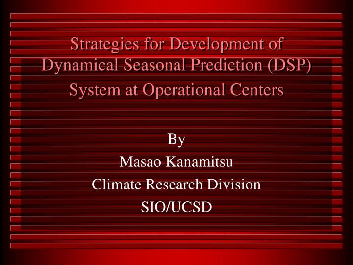 strategies for development of dynamical seasonal prediction dsp system at operational centers