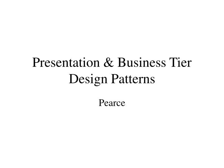 presentation business tier design patterns