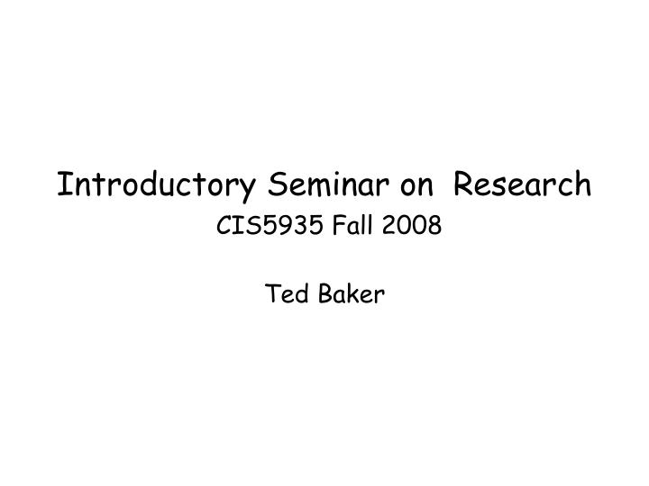introductory seminar on research cis5935 fall 2008