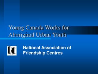 Young Canada Works for Aboriginal Urban Youth