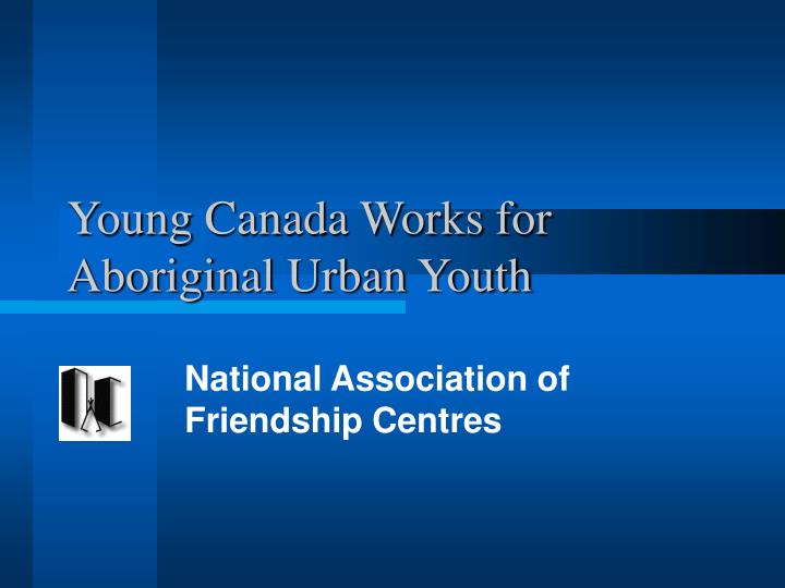 young canada works for aboriginal urban youth