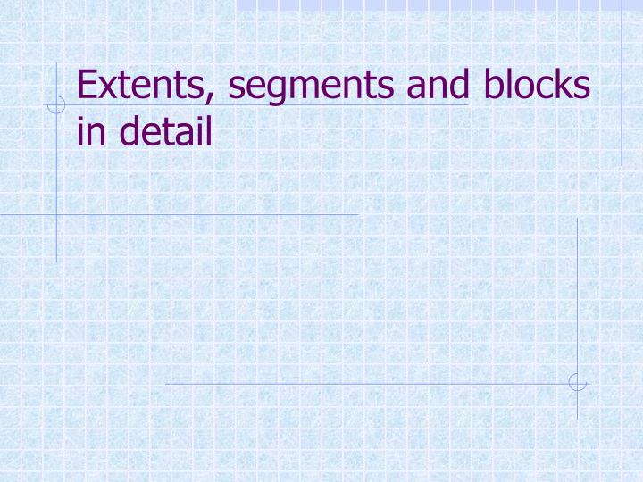 extents segments and blocks in detail
