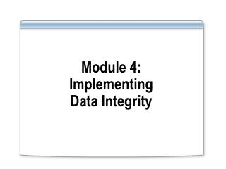 Module 4: Implementing Data Integrity