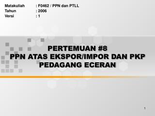 PERTEMUAN #8 PPN ATAS EKSPOR/IMPOR DAN PKP PEDAGANG ECERAN