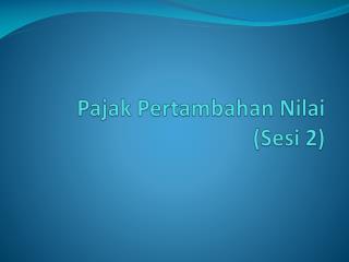 pajak pertambahan nilai sesi 2