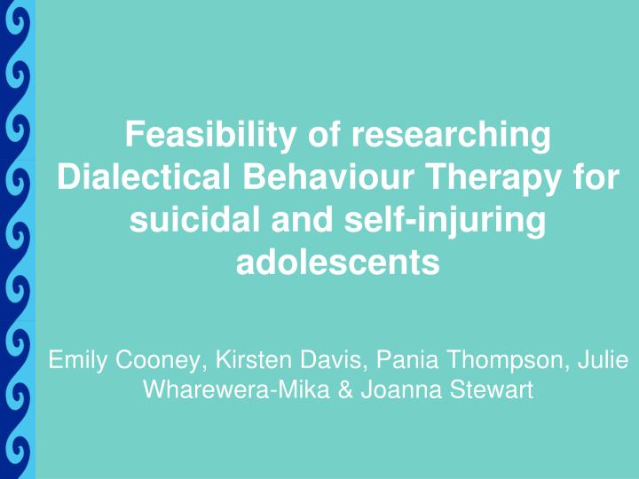 feasibility of researching dialectical behaviour therapy for suicidal and self injuring adolescents