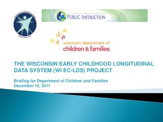THE WISCONSIN EARLY CHILDHOOD LONGITUDINAL DATA SYSTEM (WI EC-LDS) PROJECT