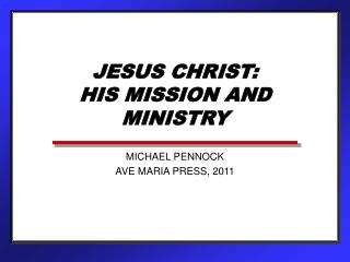 JESUS CHRIST: HIS MISSION AND MINISTRY