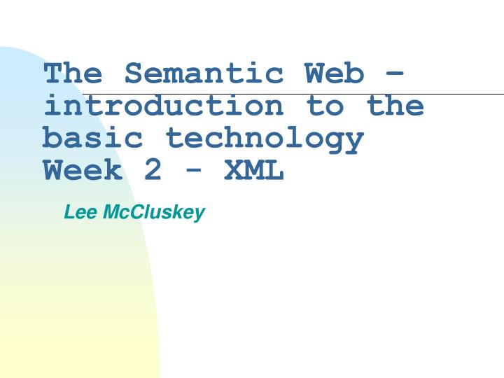 the semantic web introduction to the basic technology week 2 xml