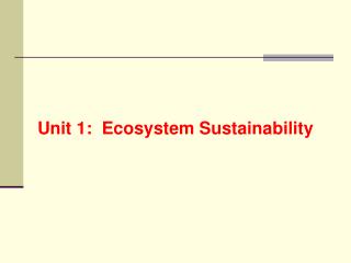 Unit 1: Ecosystem Sustainability