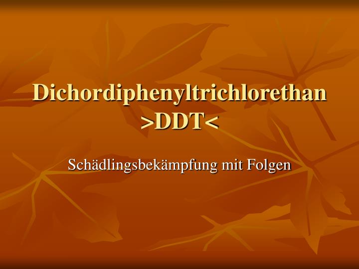 dichordiphenyltrichlorethan ddt