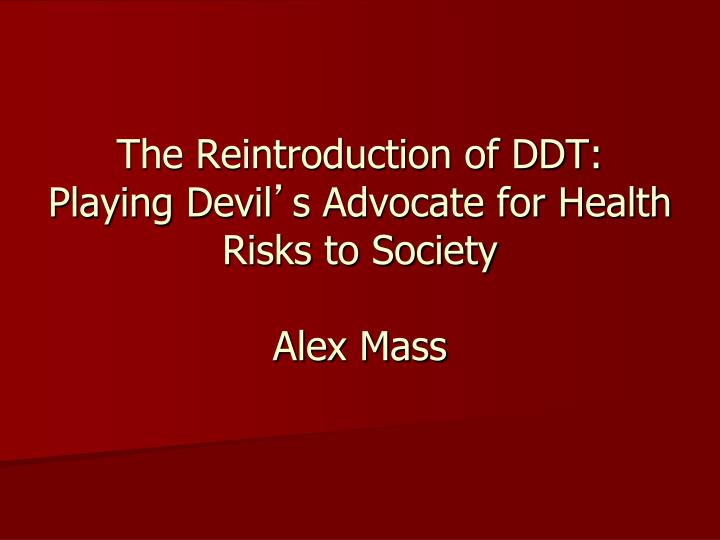 the reintroduction of ddt playing devil s advocate for health risks to society alex mass