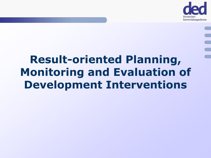 result oriented planning monitoring and evaluation of development interventions