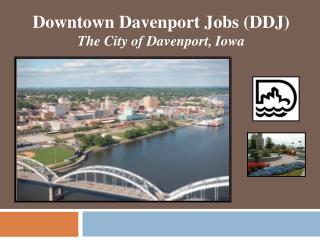 Downtown Davenport Jobs (DDJ) The City of Davenport, Iowa