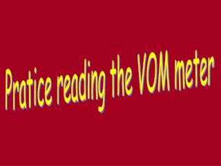 Pratice reading the VOM meter