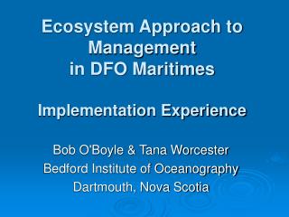 Ecosystem Approach to Management in DFO Maritimes Implementation Experience