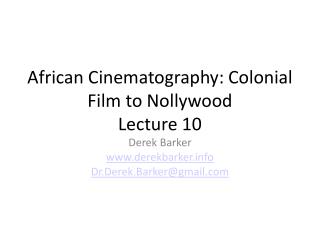 African Cinematography: Colonial Film to Nollywood Lecture 10