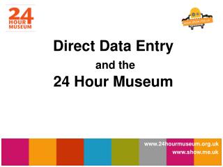 Direct Data Entry and the 24 Hour Museum
