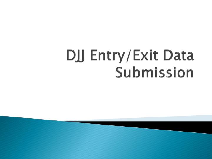 djj entry exit data submission