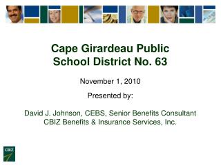 Cape Girardeau Public School District No. 63 November 1, 2010 Presented by: