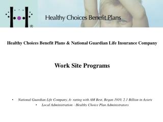 Healthy Choices Benefit Plans &amp; National Guardian Life Insurance Company 			 Work Site Programs