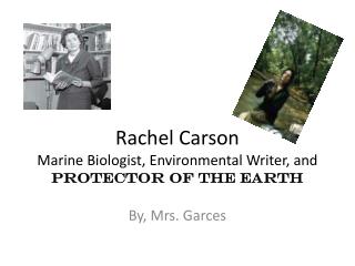 Rachel Carson Marine Biologist, Environmental Writer, and Protector of the Earth