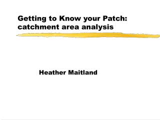 Getting to Know your Patch: catchment area analysis