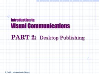 Introduction to Visual Communications PART 2: Desktop Publishing