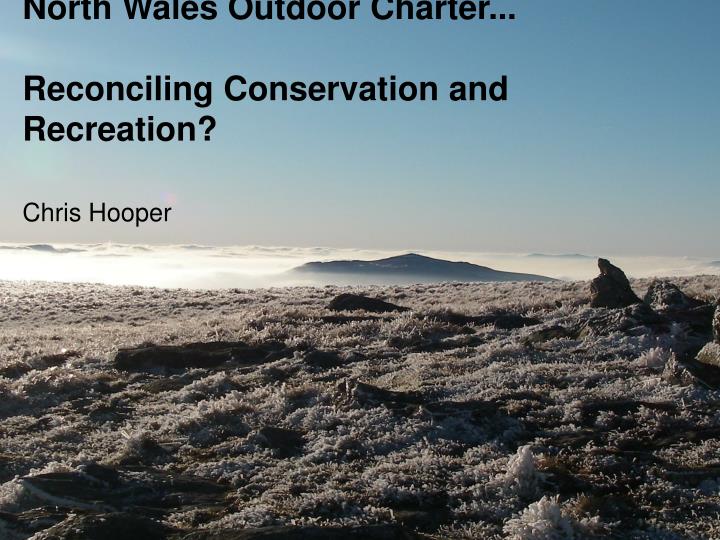 north wales outdoor charter reconciling conservation and recreation