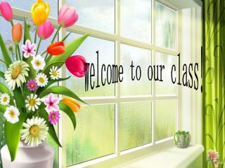 welcome to our class!