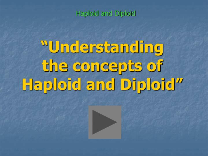 understanding the concepts of haploid and diploid