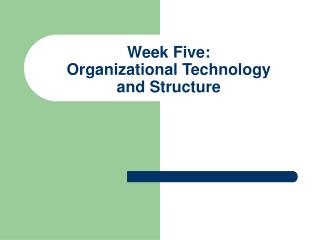 Week Five: Organizational Technology and Structure