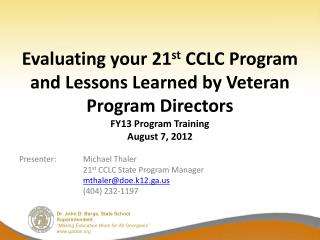 Presenter: 	Michael Thaler 			21 st CCLC State Program Manager mthaler@doe.k12.ga