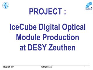 PROJECT : IceCube Digital Optical Module Production at DESY Zeuthen