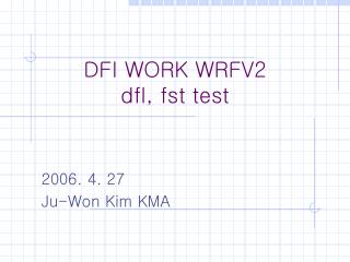 DFI WORK WRFV2 dfl, fst test