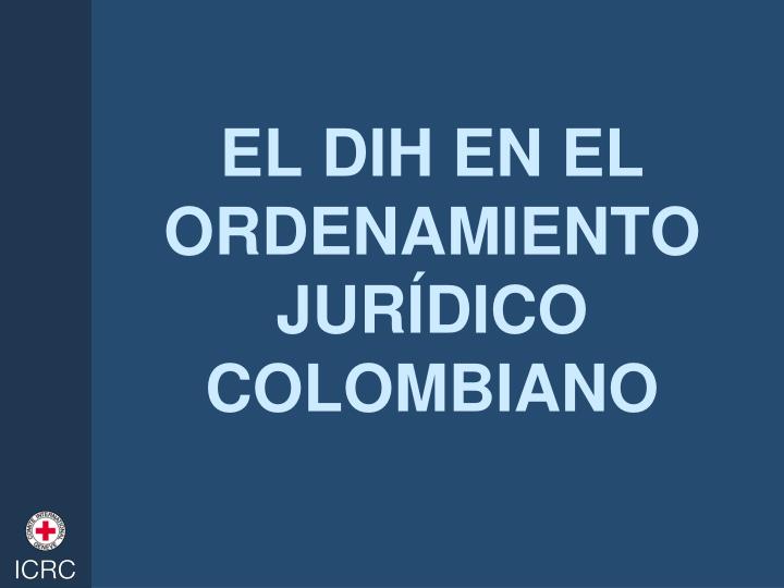 el dih en el ordenamiento jur dico colombiano