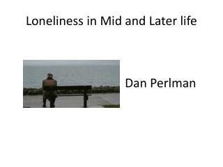 Loneliness in Mid and Later life